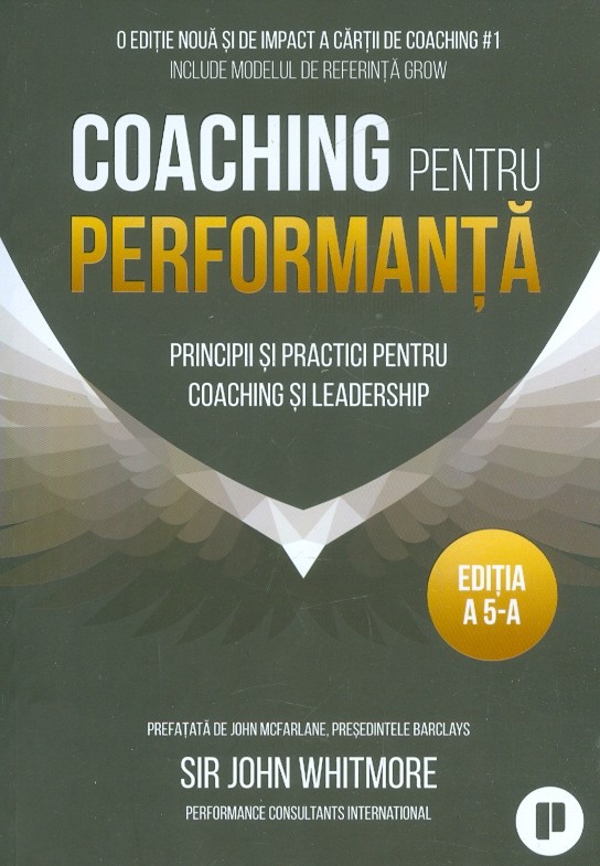 Coaching pentru performanta. Principii si practici pentru coaching si leadership