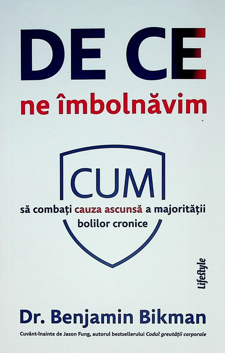 De ce ne imbolnavim. Cum sa combati cauza ascunsa a majoritatii bolilor cronice