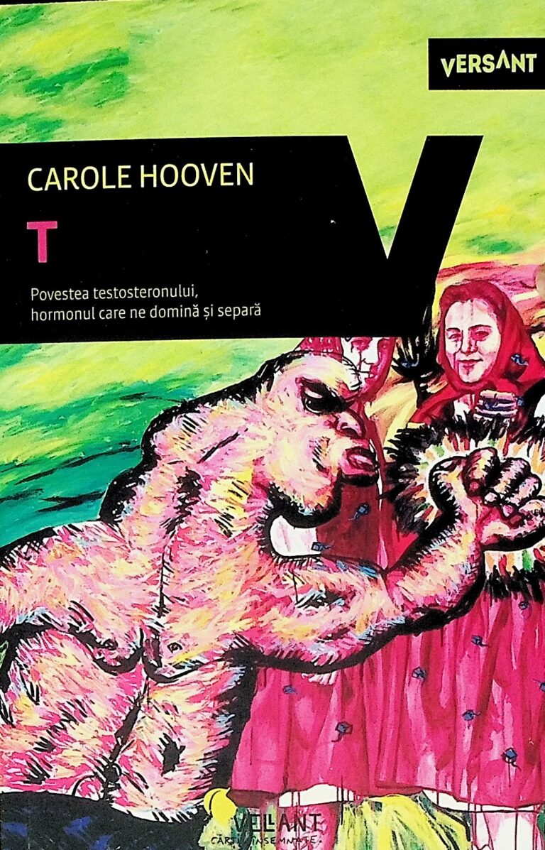 T - Povestea testosteronului, hormonul care ne domina si separa