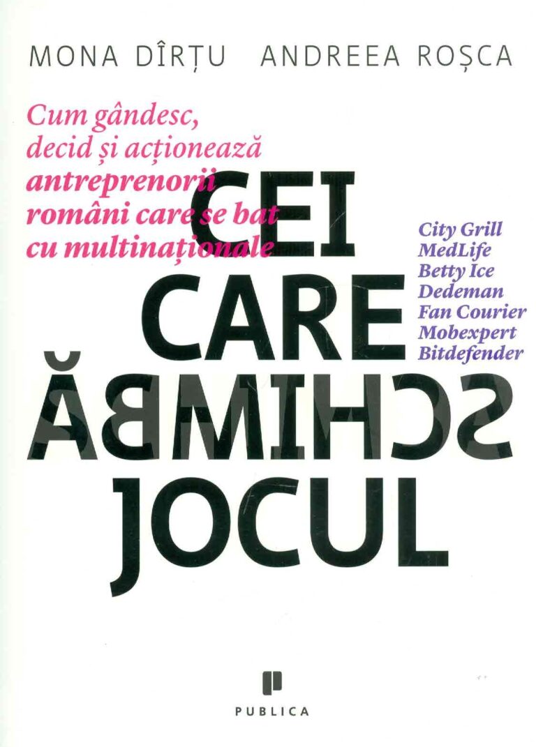 Cei care schimba jocul. Cum gandesc, decid si actioneaza antreprenorii romani care se bat cu multinationale