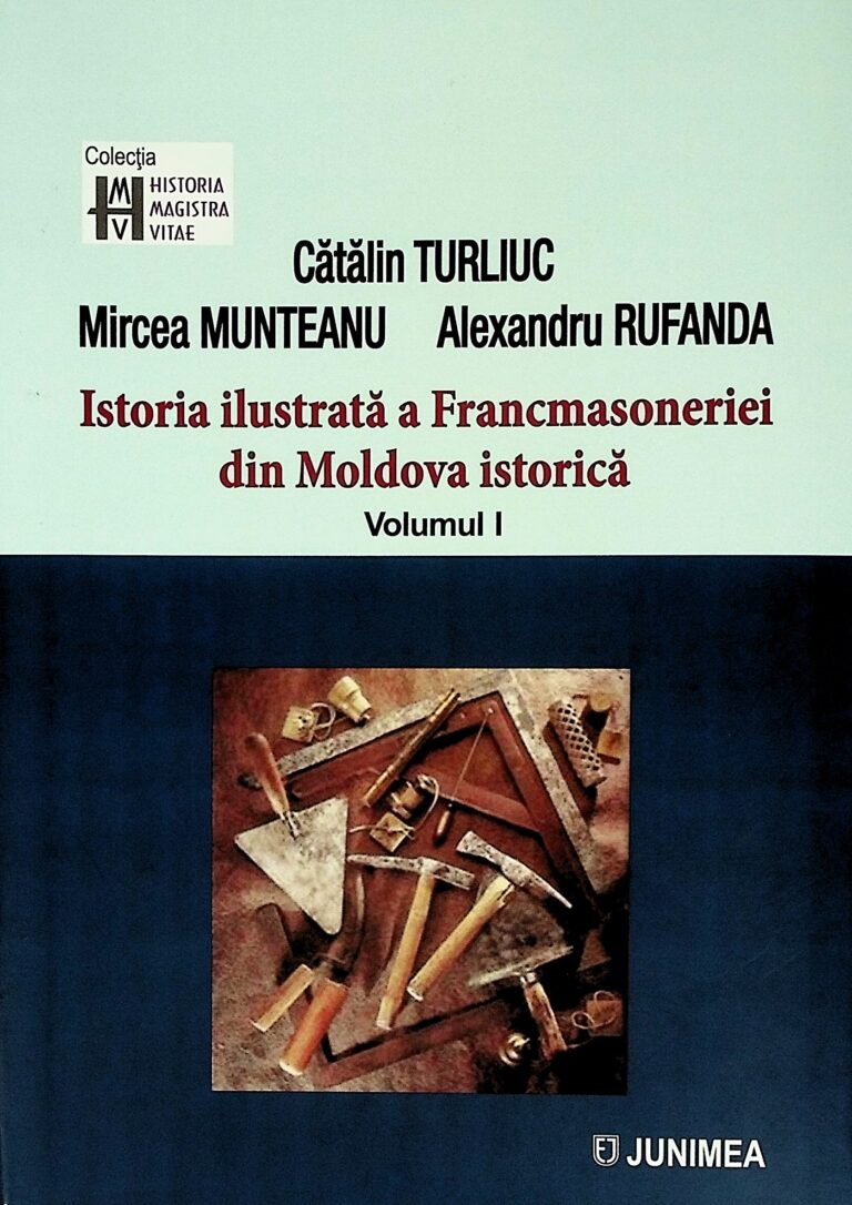 Istoria ilustrata a Francmasoneriei din Moldova istorica, vol. I