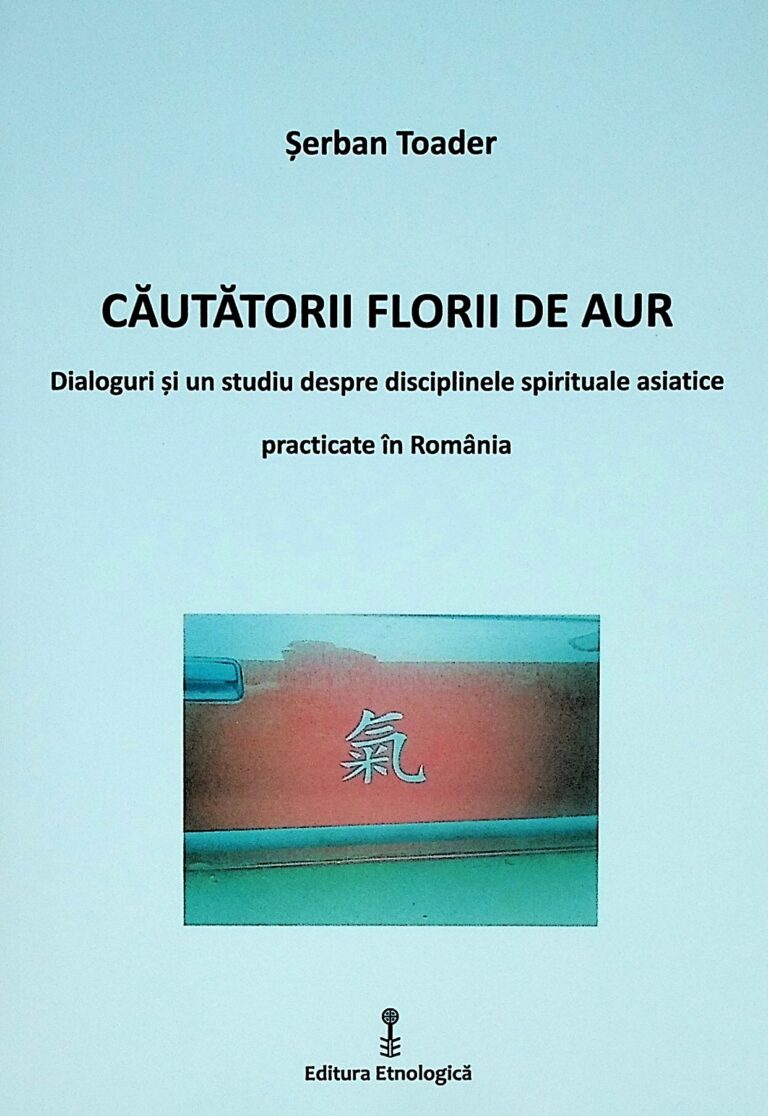 Cautatorii florii de aur. Dialoguri si un studiu despre disciplinele spirituale asiatice practicate in Romania
