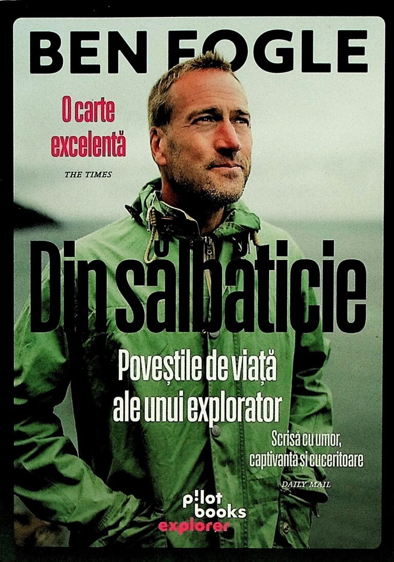 Din salbaticie. Povestile de viata ale unui explorator