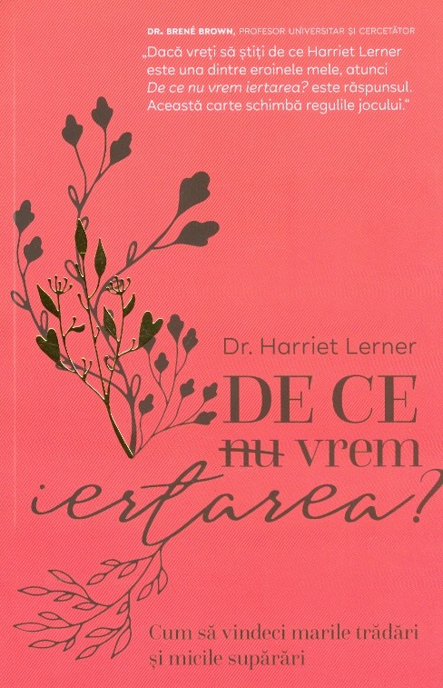 De ce nu vrem iertarea? Cum sa-ti vindeci marile tradari si micile suparari