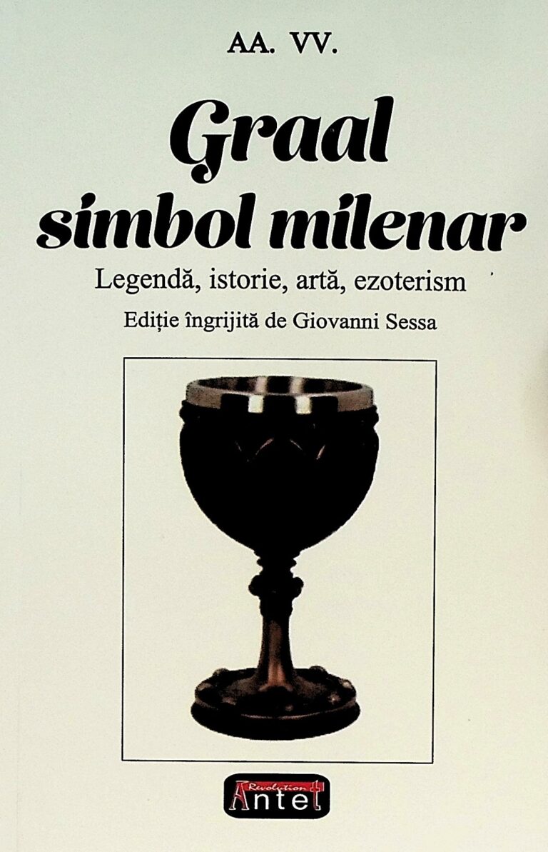 Graal simbol milenar. Legenda, istorie, arta, ezoterism