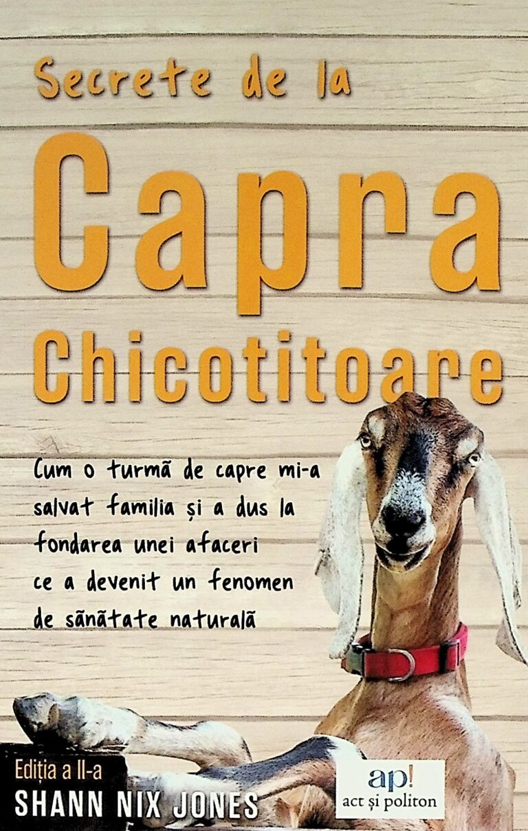 Secrete de la capra chicotitoare. Cum o turma de capre mi-a salvat familia si a dus la fondarea unei afaceri ce a devenit un fenomen de sanatate naturala