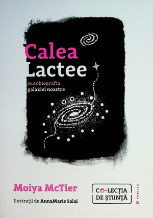 Calea Lactee. Autobigrafia galaxiei noastre