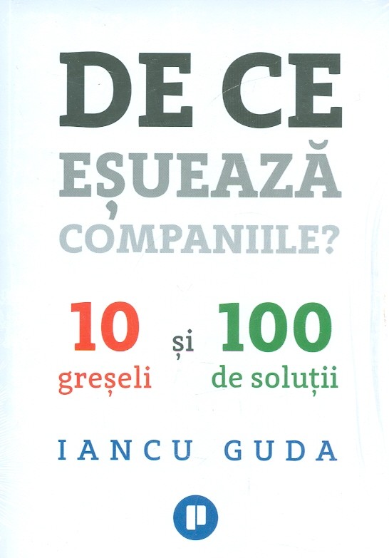 De ce esueaza companiile? 10 greseli si 100 de solutii