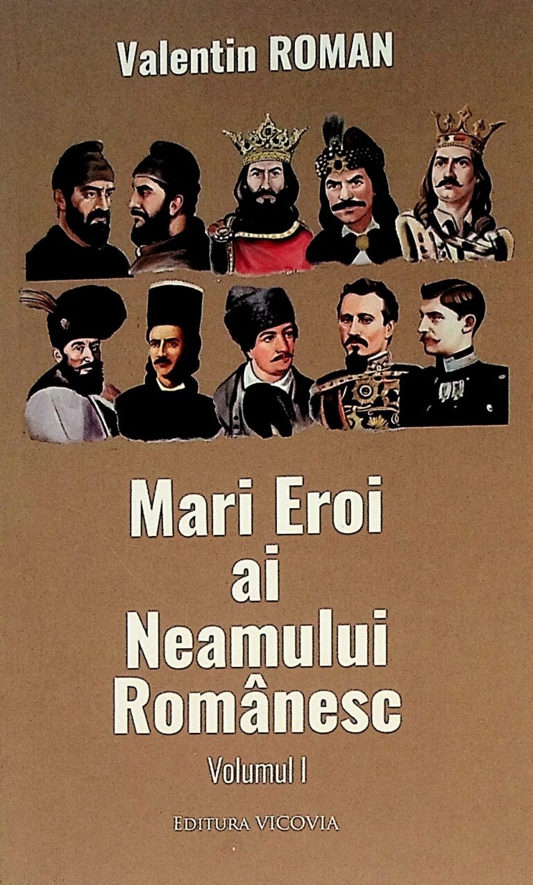 Mari Eroi ai Neamului Romanesc, vol. I