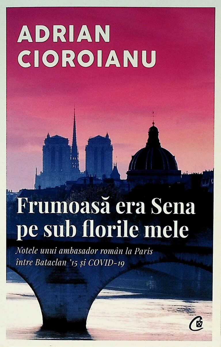 Frumoasa era Sena pe sub florile mele. Notele unui ambasador roman la paris intre Bataclan `15 si Covid-19