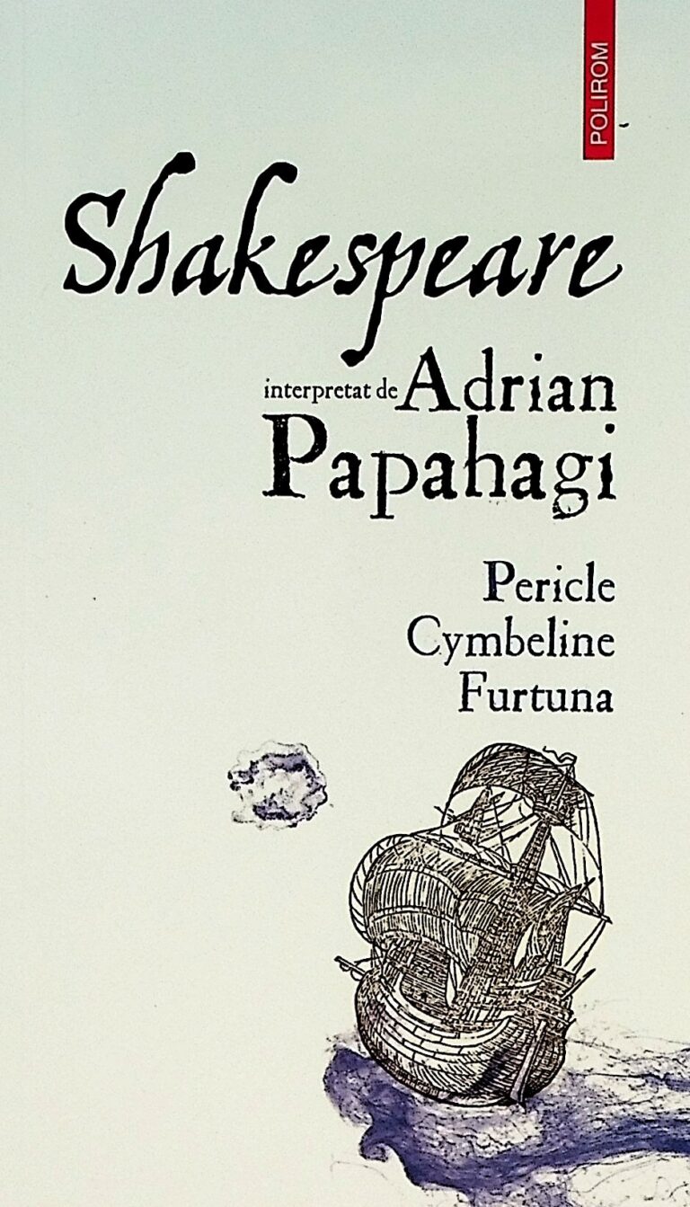 Shakespeare interpretat de Adrian Papahagi. Pericle. Cymbeline. Furtuna