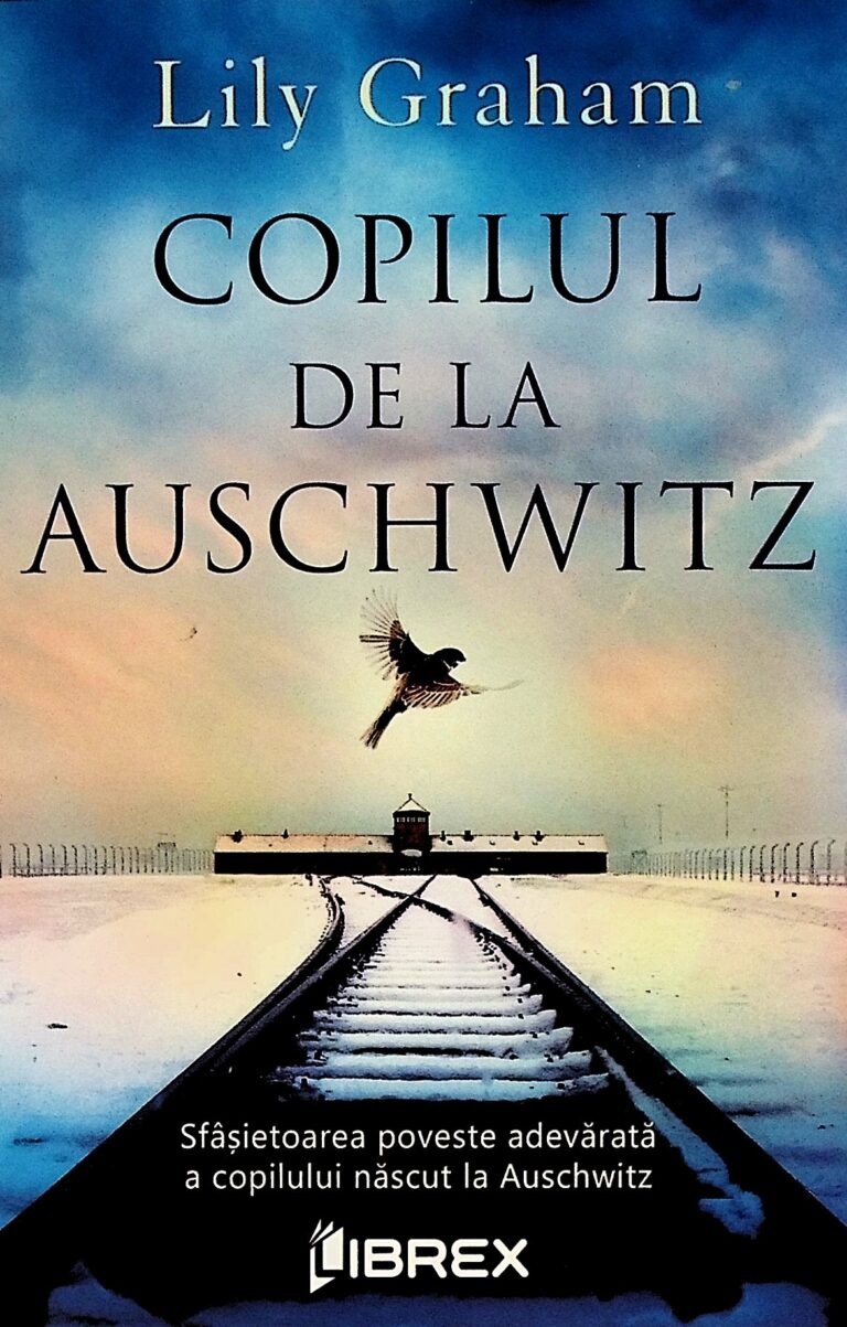 Copilul de la Auschwitz. Sfasietoarea poveste adevarata a copilului nascut la Auschwitz