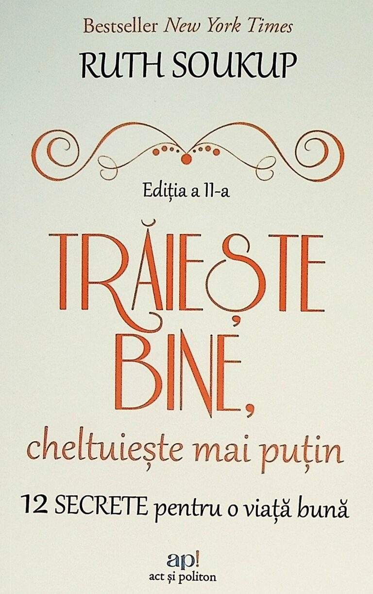 Traieste bine, cheltuieste mai putin. 12 secrete pentru o viata mai buna