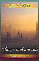 Alunga raul din tine