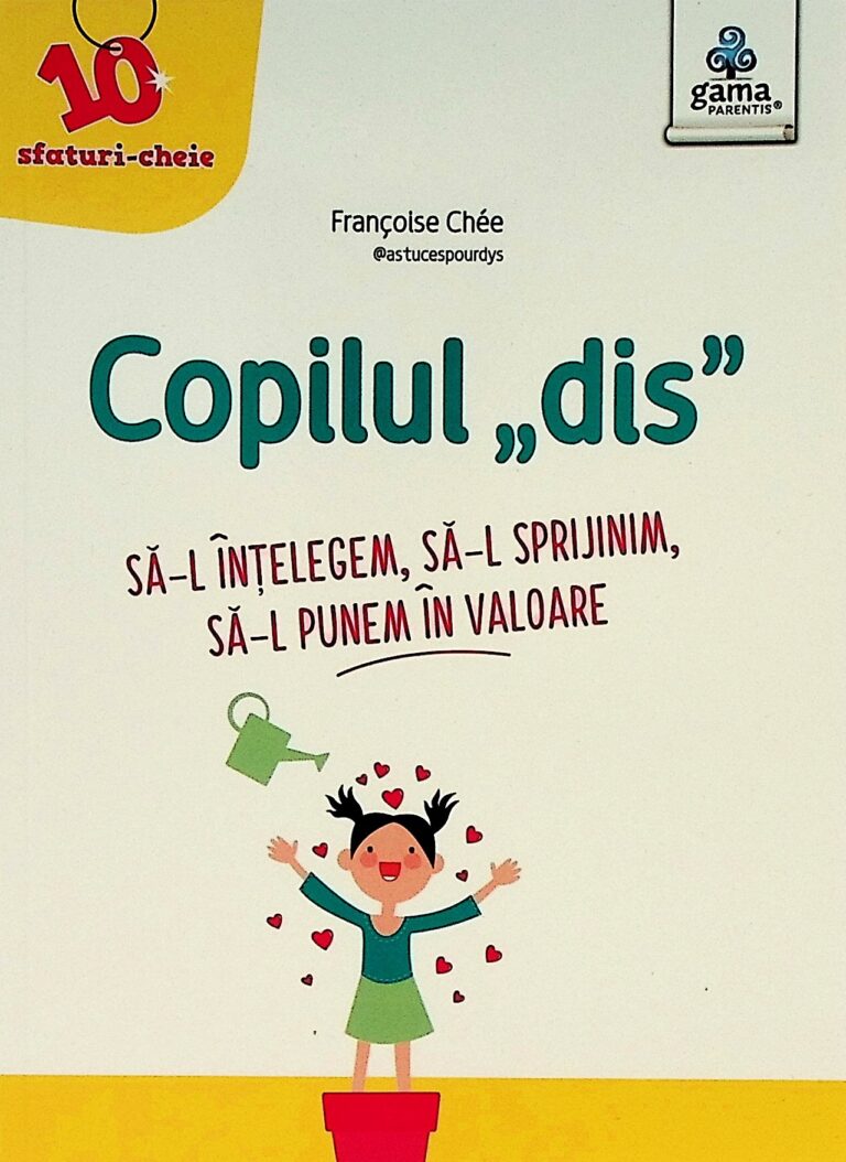 Copilul ,,dis,, - Sa-l intelegem, sa-l sprijinim, sa-l punem in valoare