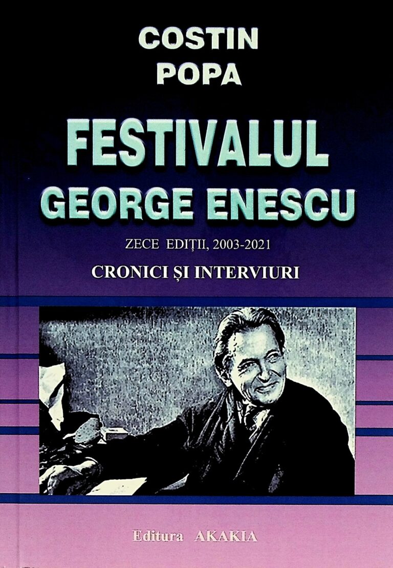 Festivalul George Enescu. Cronici si interviuri, zece editii, 2003-2021