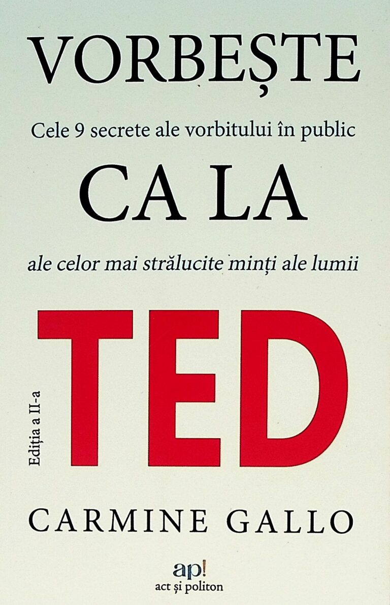 Vorbeste ca la Ted. Cele 9 secrete ale vorbitului in public ale celor mai stralucite minti ale lumii