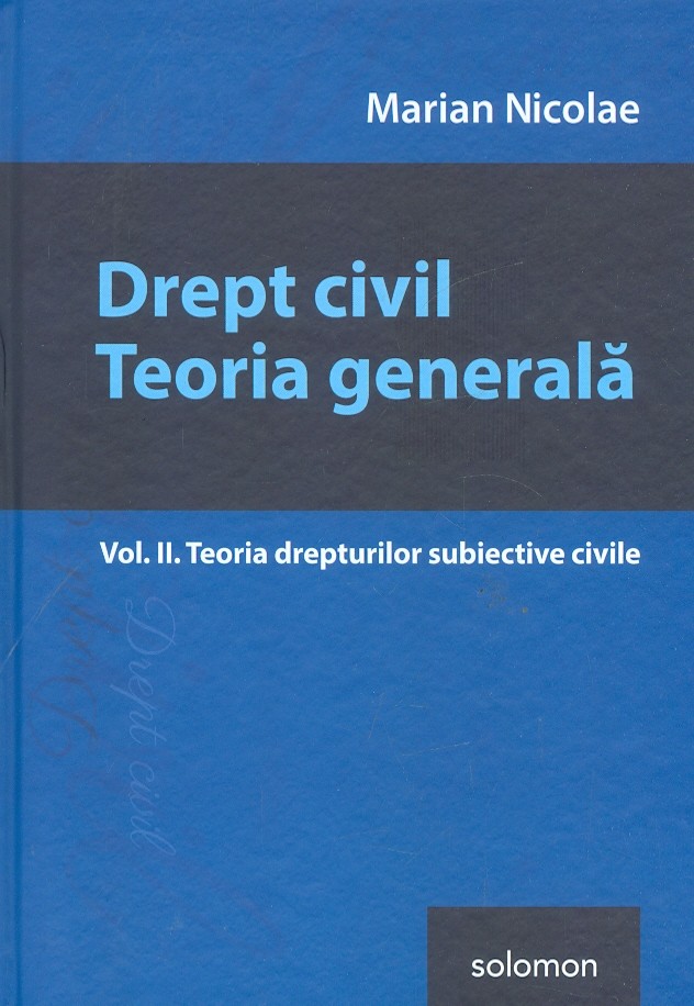 Drept civil. Teoria generala, vol. II - Teoria drepturilor subiective civile