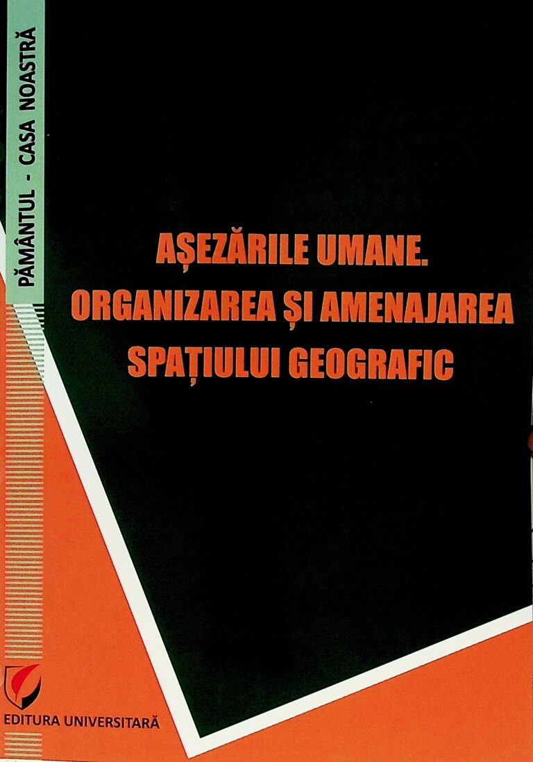 Asezarile umane. Organizarea si amenajarea spatiului geografic