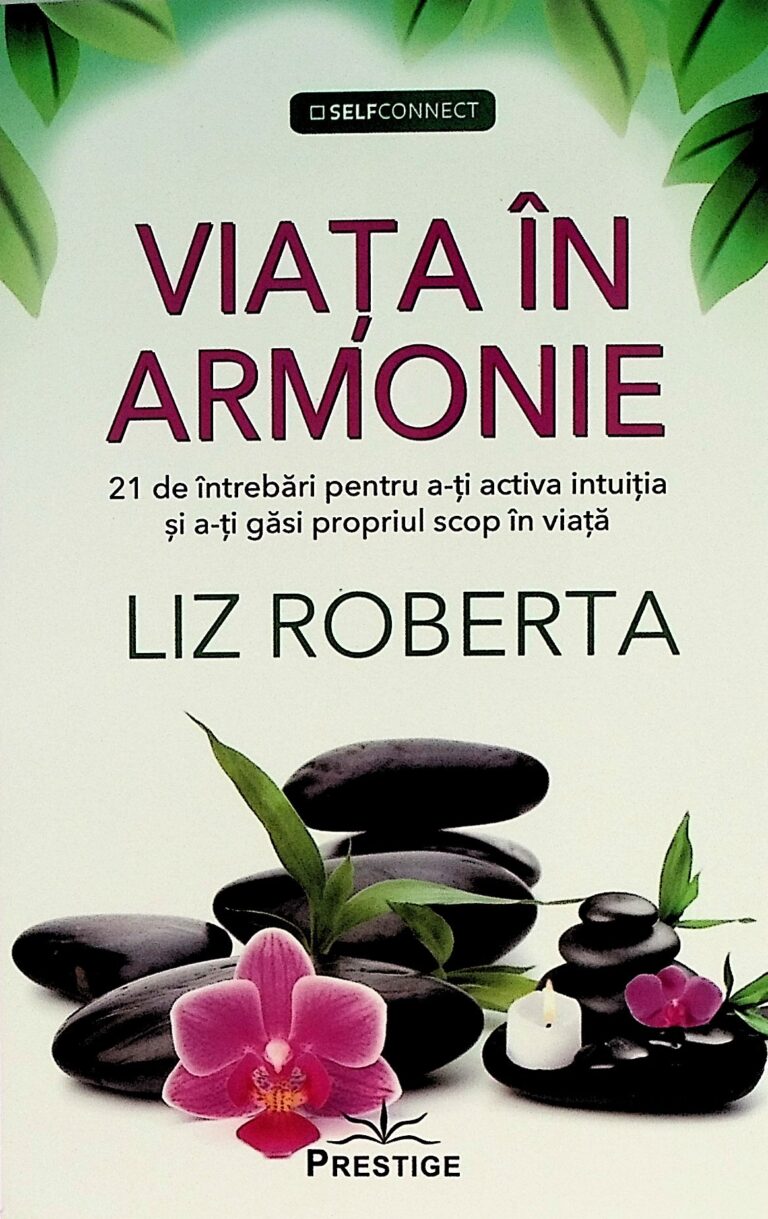 Viata in armonie. 21 de intrebari pentru a-ti activa intuitia si a-ti gasi propriul scop in viata