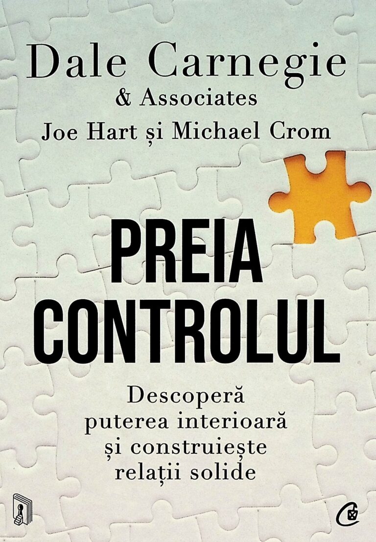 Preia controlul. Descopera puterea interioara si construieste relatii solide