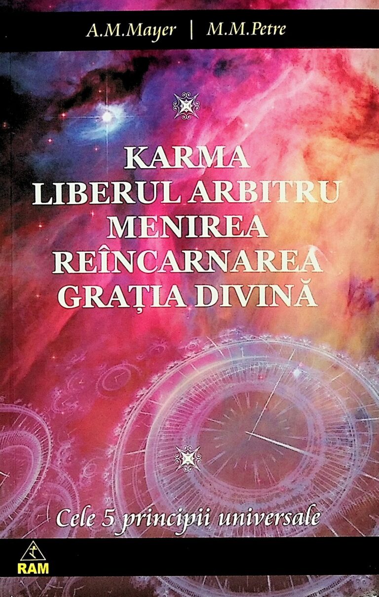 Karma. Liberul arbitru. Menirea. Reincarnarea. Gratia divina - Cele 5 principii universale