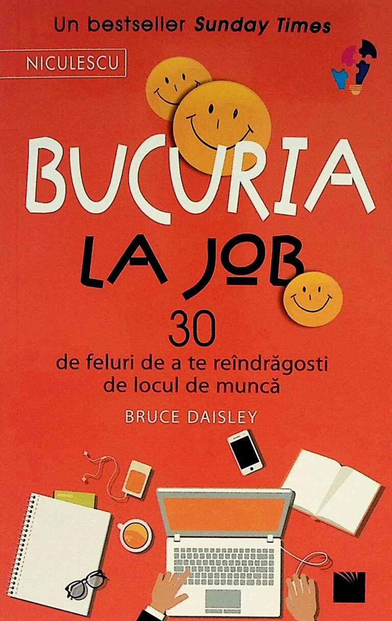 Bucuria la job. 30 de feluri de a te reindragosti de locul de munca