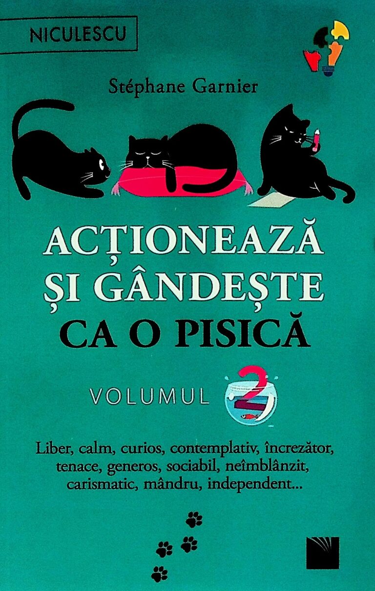 Actioneaza si gandeste ca o pisica, vol. II - Liber, clam, curios, contemplativ, increzator, tenace, generos, sociabil, neimblanzit, carismatic, mandru, independent