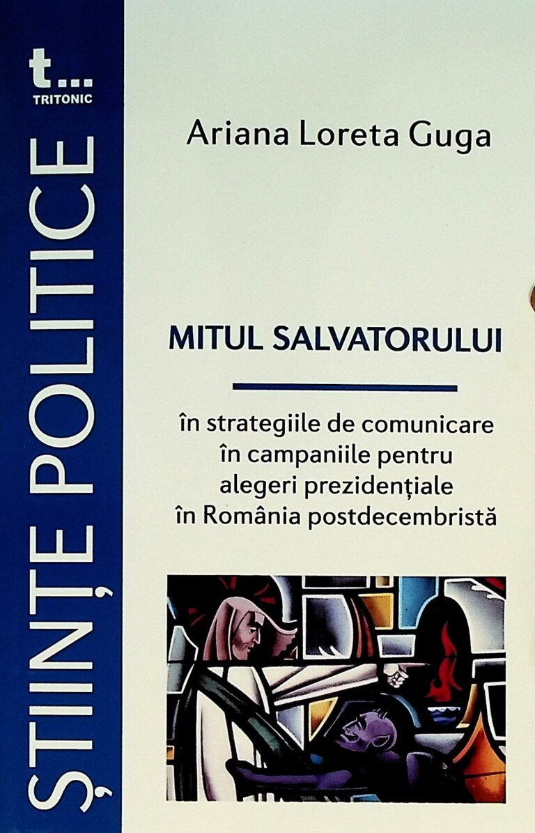 Mitul salvatorului in strategiile de comunicare in campaniile pentru alegeri prezidentiale in Romania postdecembrista