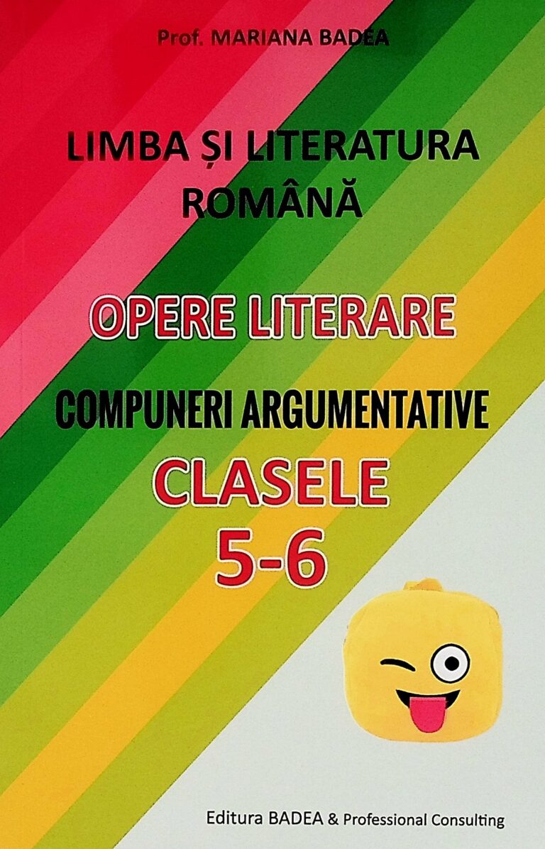 Limba si literatura romana, clasele V-VI - Opere literare. Compuneri argumentative