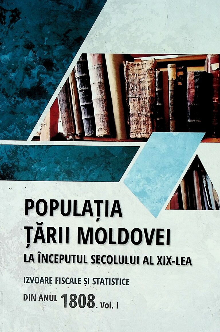 Populatia Tarii Moldovei la inceputul secolului al XIX-lea. Izvoare fiscale si statistice din anul 1808, vol. I