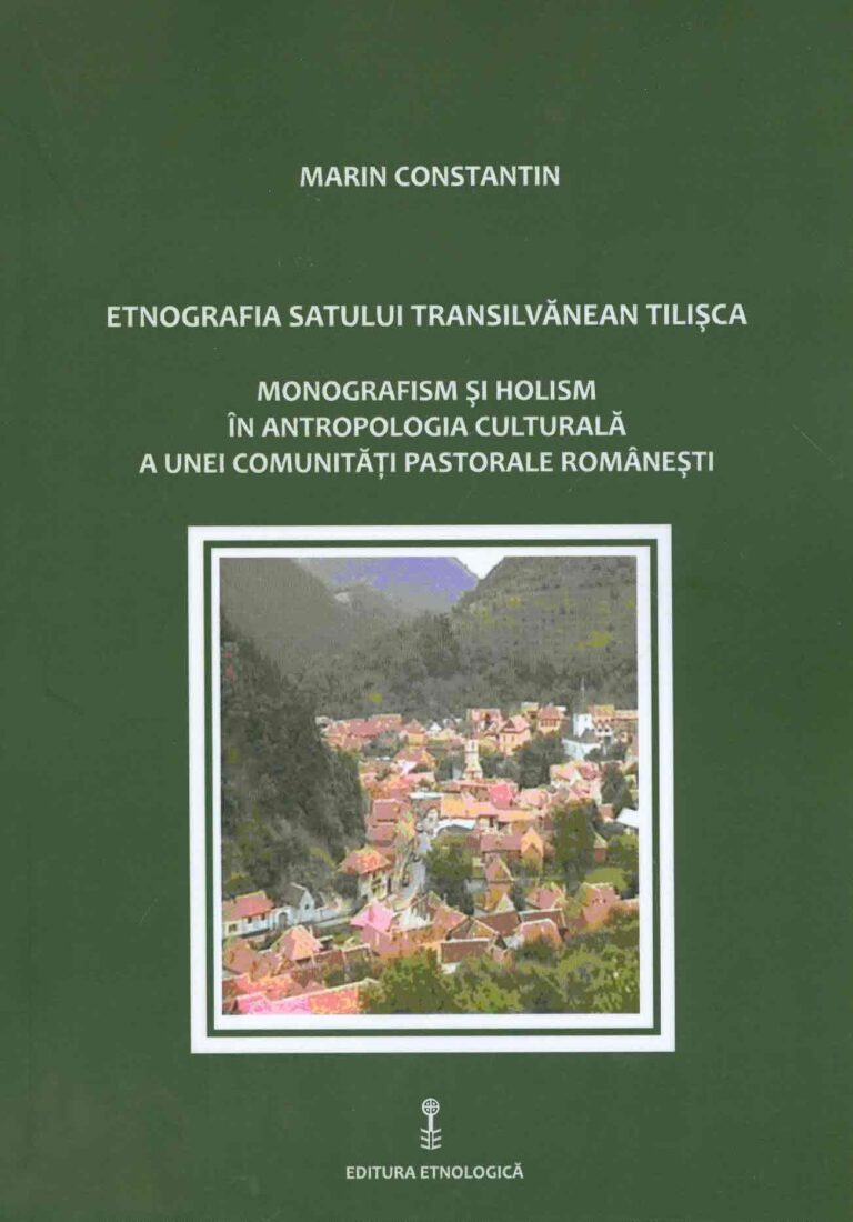 Etnografia satului transilvanean Tilisca: monografism si holism in antropologia culturala a unei comunitati pastorale romanesti