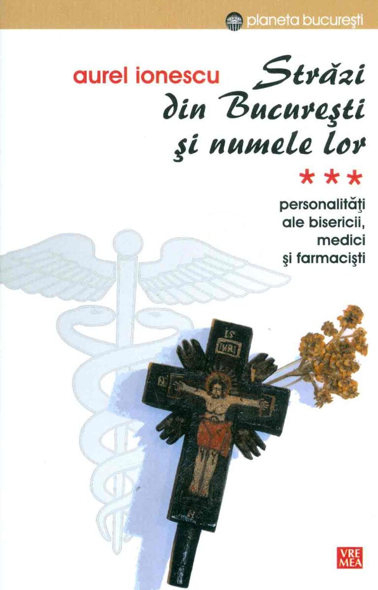 Strazi din Bucuresti si numele lor, vol. III - Personalitati ale bisericii, medici si farmacisti