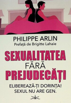 Sexualiatatea fara prejudecati. Elibereaza-ti dorinta! Sexul nu are gen
