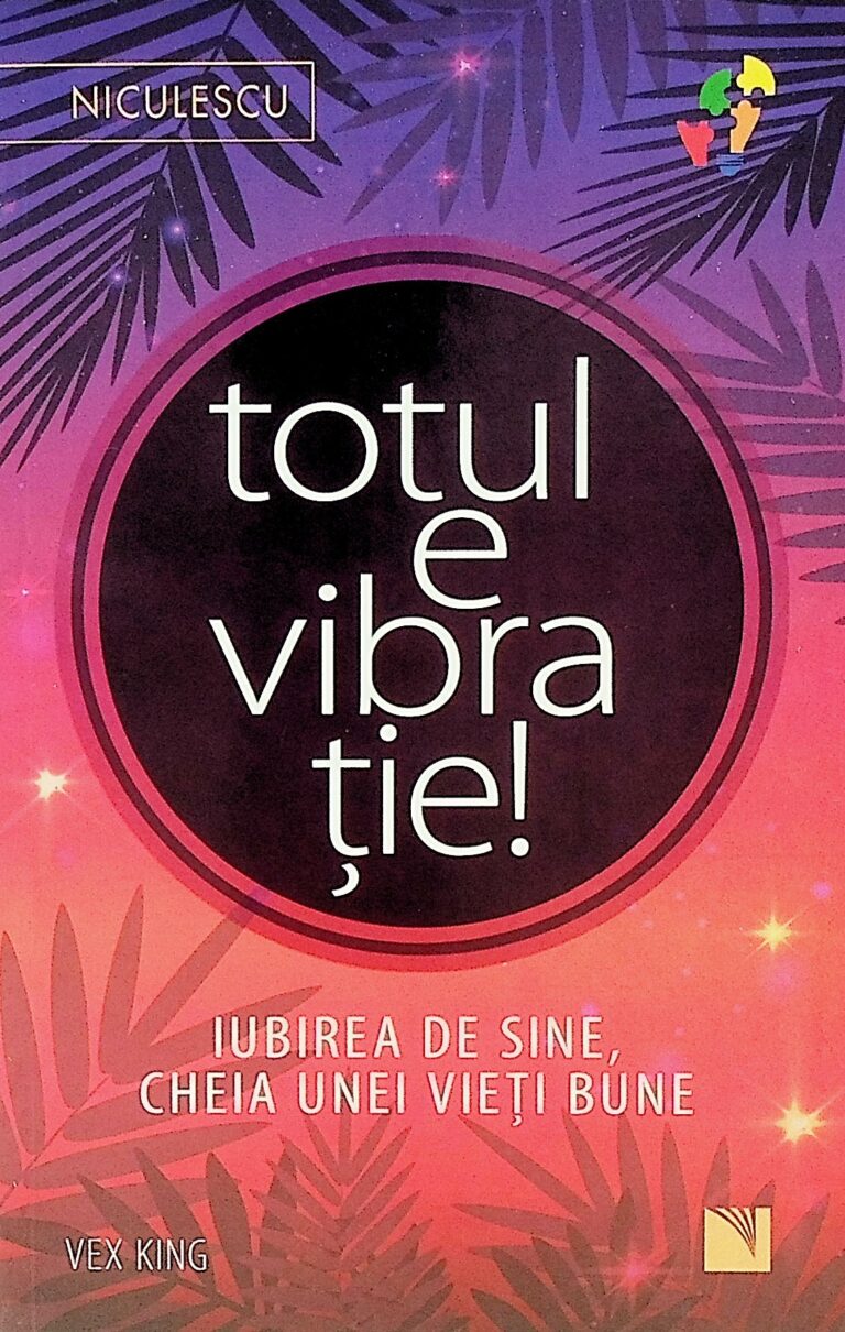 Totul e vibratie! Iubirea de sine, cheia unei vieti bune