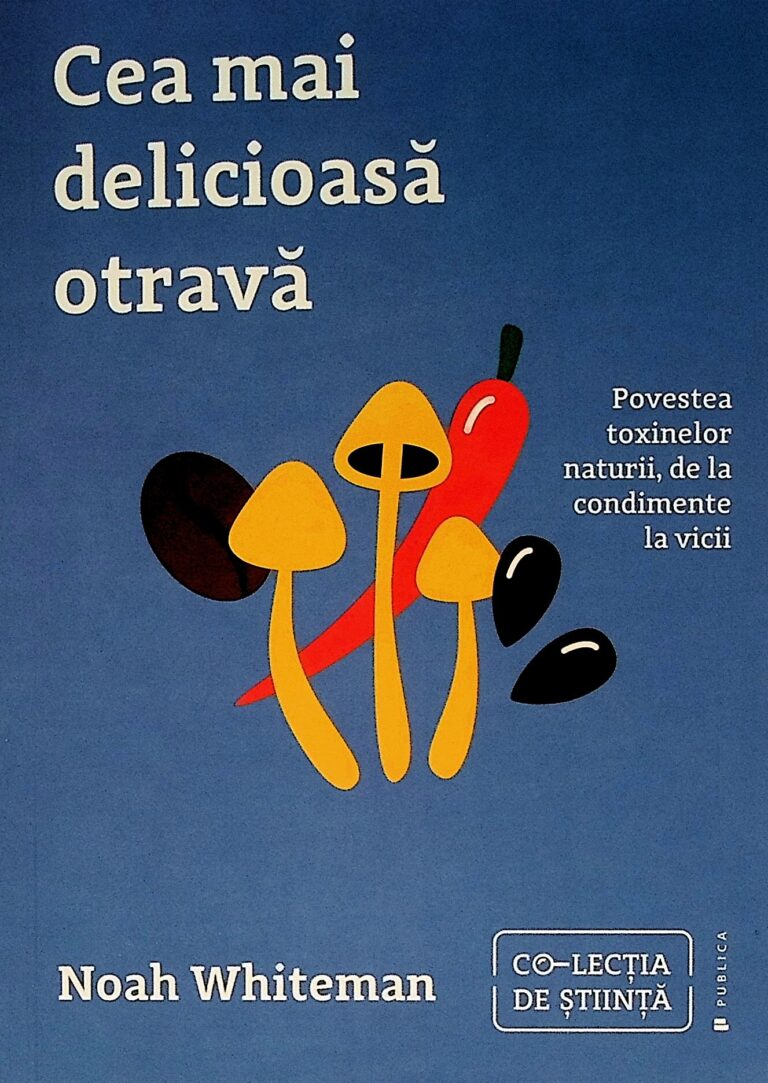 Cea mai delicioasa otrava. Povestea toxinelor naturii, de la condimente la vicii