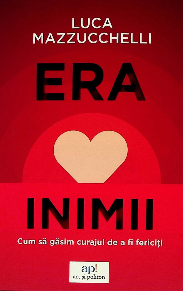 Era inimii. Cum sa gasim curajul de a fi fericiti
