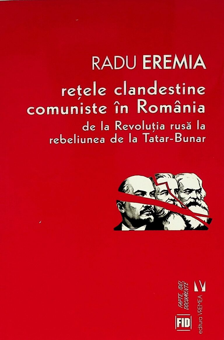 Retele clandestine comuniste in Romania. De la Revolutia rusa la rebeliunea de la Tatar-Bunar