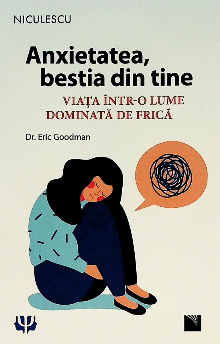 Anxietatea, bestia din tine. Viata intr-o lume dominata de frica