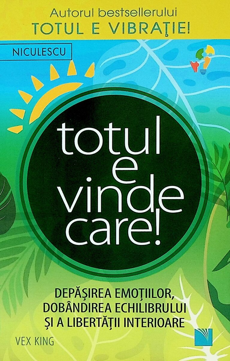 Totul e vindecare! Depasirea emotiilor, dobandirea echilibrului si a libertatii interioare