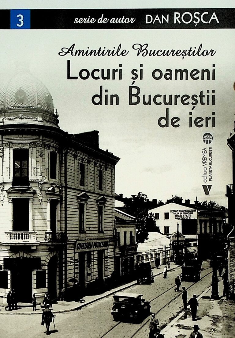 Amintirile Bucurestilor. Locuri si oameni din Bucurestii de ieri