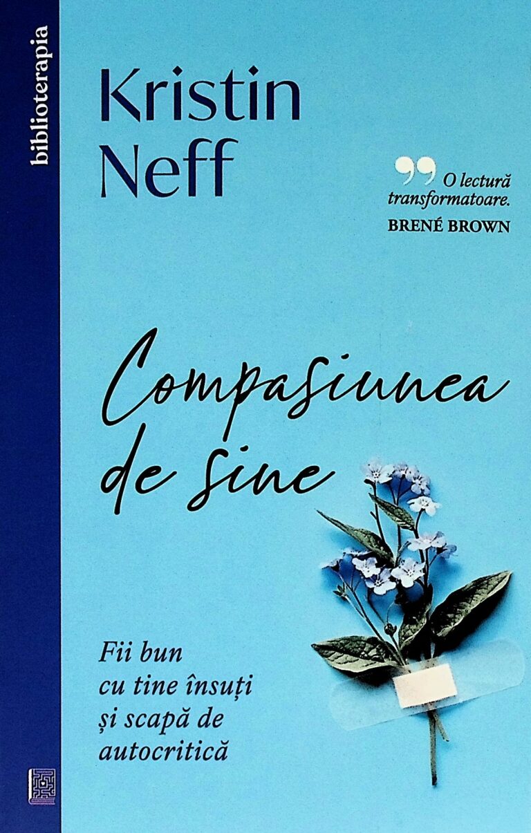Compasiunea de sine. Fii bun cu tine insuti si scapa de autocritica
