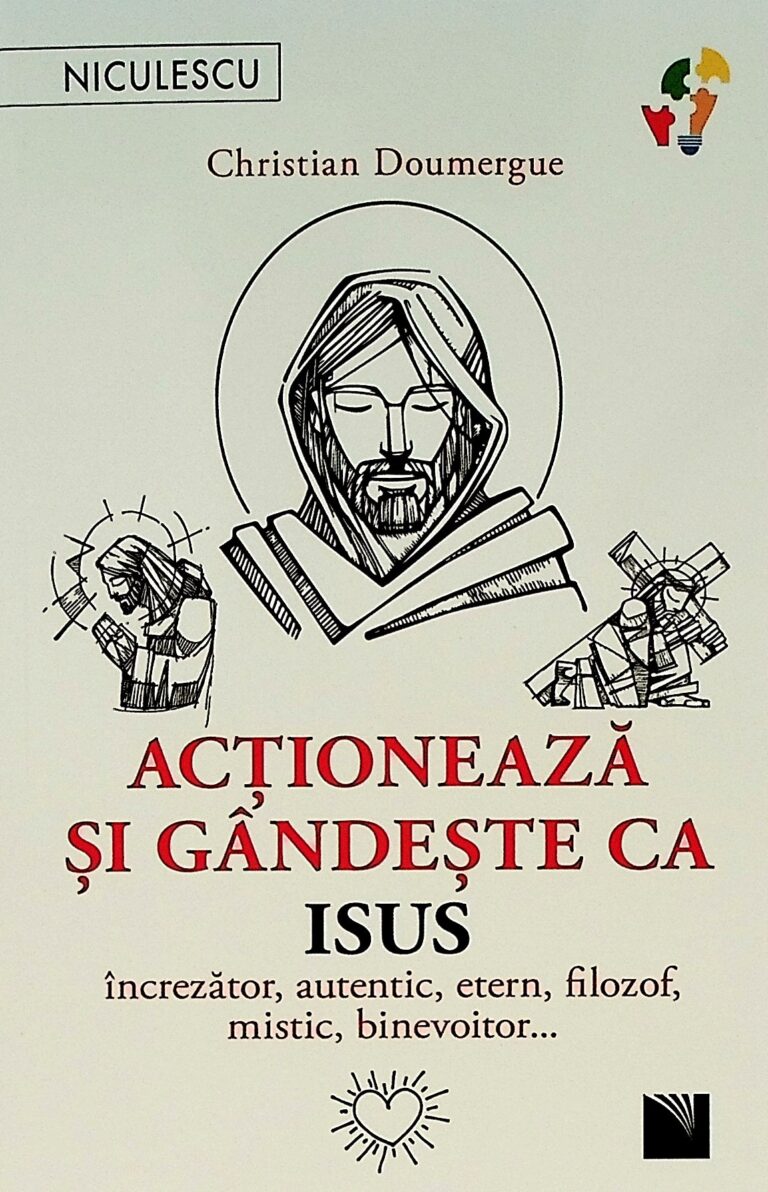 Actioneaza si gandeste ca Isus. Increzator, autentic, etern, filozof, mistic, binevoitor