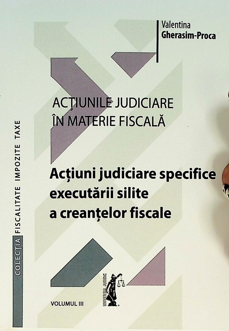 Actiunile judiciare in materie fiscala, vol. III - Actiuni judiciare specifice executarii silite a creantelor fiscale