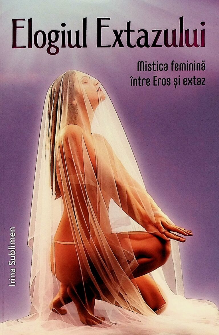 Elogiul extazului. Mistica feminina intre Eros si extaz