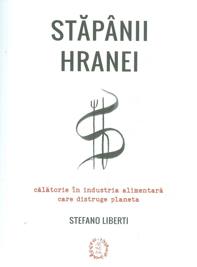 Stapanii hranei. Calatorie in industria alimentara care distruge planeta