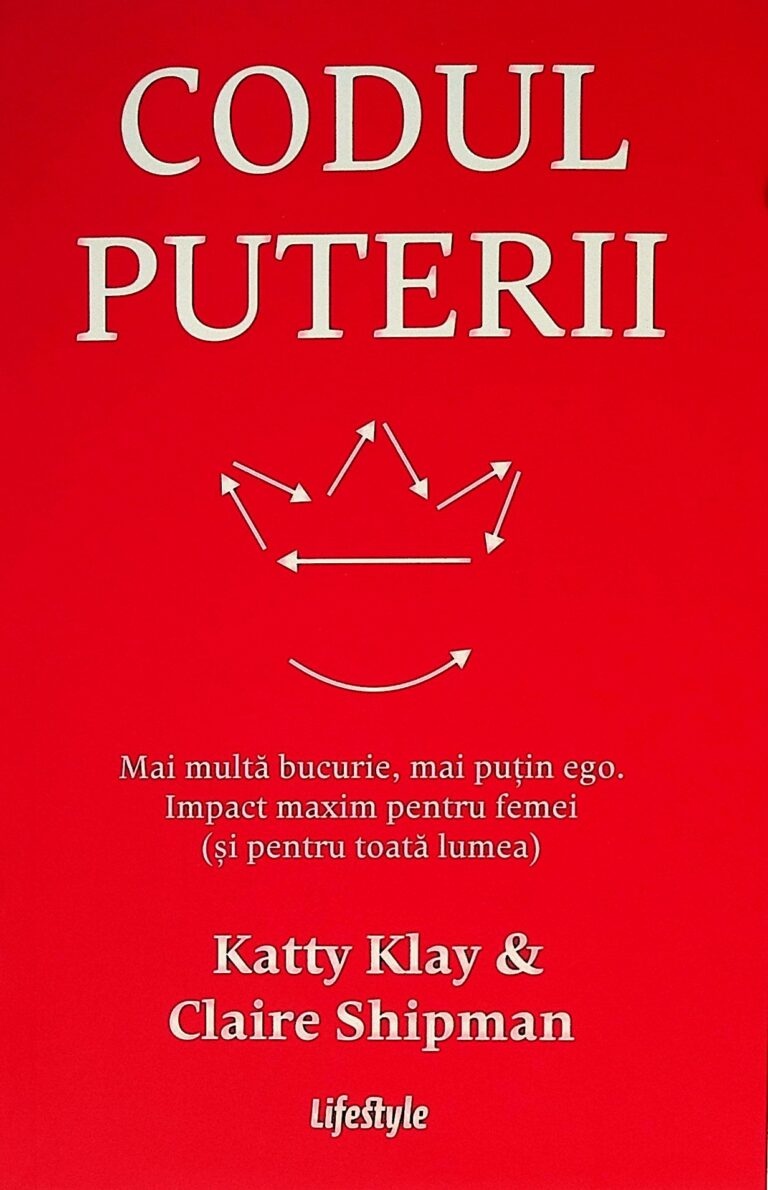 Codul puterii. Mai multa bucurie, mai putin ego. Impact maxim pentru femei (si pentru toata lumea)