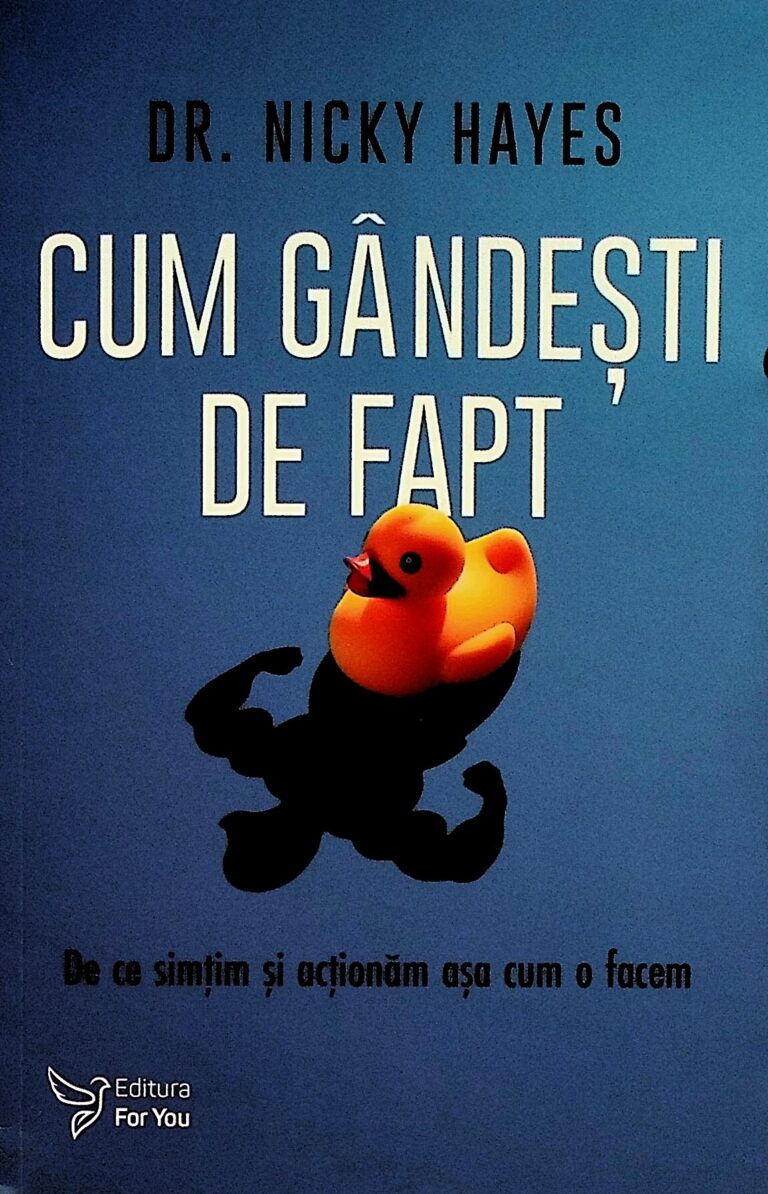 Cum gandesti de fapt. De ce simtim si actionam asa cum o facem