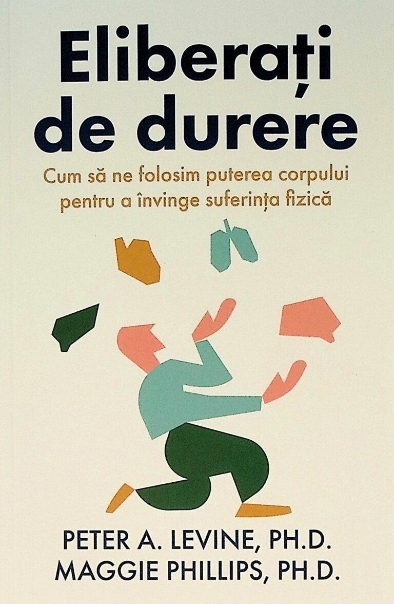 Eliberati de durere. Cum sa ne folosim puterea corpului pentru a invinge suferinta fizica