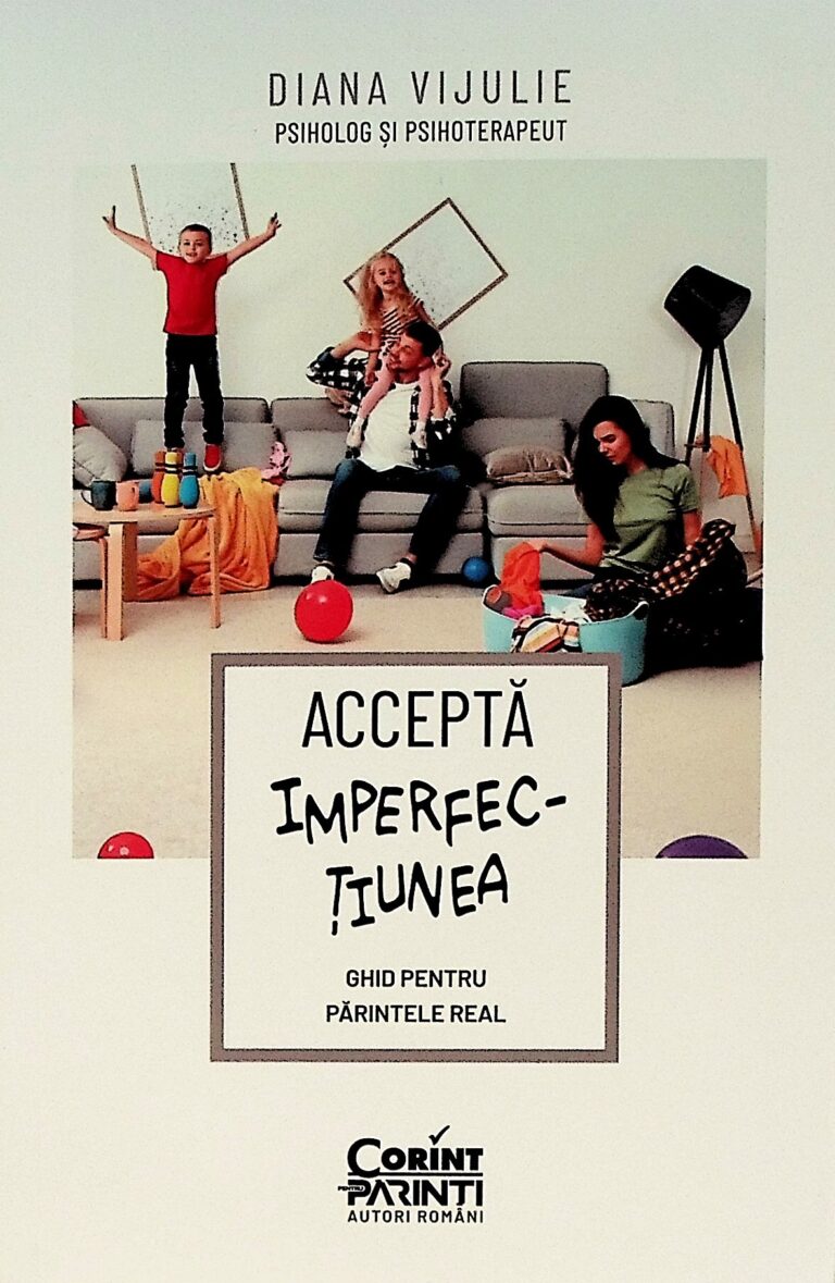 Accepta imperfectiunea. Ghid pentru parintele real